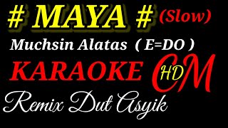 MAYA  MUCHSIN ALATAS KARAOKE REMIX DUT ASYIK [upl. by Isdnil]