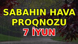 SABAHIN HAVA PROQNOZU 7 iyun 2024 Hava haqqinda [upl. by Acessej]