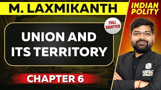 Union and Its Territory FULL CHAPTER  Indian Polity Laxmikant Chapter 6  UPSC Preparation ⚡ [upl. by Lyris]