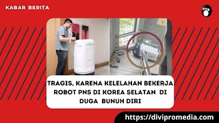 Tragis karena kelelahan Bekerja Robot PNS di Korea selatan di Duga 8unuh D1r1 [upl. by Krissie]