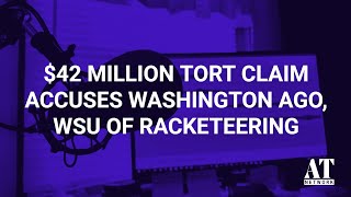 42 Million Tort Claim Accuses Washington AGO WSU of Racketeering [upl. by Nonregla987]