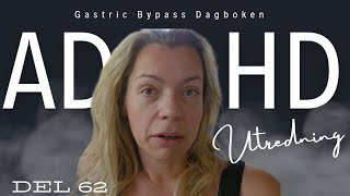 ADHD Utredning vuxen Nu kör vi  Gastric Bypass Dagboken [upl. by Annatnas252]