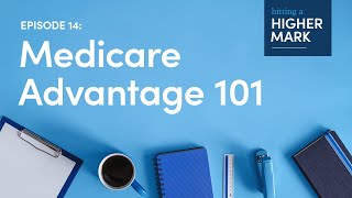 Hitting a Higher Mark Podcast  Medicare Advantage 101 [upl. by Myna]