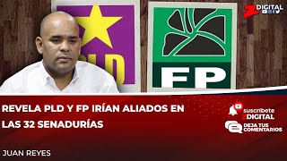 Revela PLD y FP irían aliados en las 32 senadurías [upl. by Ymeon633]