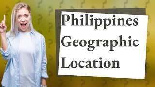 Where is Philippines located geographically [upl. by Audly]