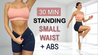 30 Min SMALL WAIST  ABS  All Standing  No Jumping Calorie Burn No Repeat Warm Up  Cool Down [upl. by Ragucci]