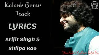 LYRICS Kalank Bonus Track Full Song Lyrics Arijit Singh amp Shilpa Rao  Kalank [upl. by Alejandra911]