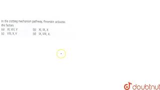 In the clotting mechanism pathway thromin activates the factors [upl. by Assyram]