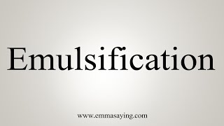 How To Say Emulsification [upl. by Wyndham326]