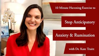 10 Minute Havening Exercise to Stop Anticipatory Anxiety amp Ruminations with Dr Kate Truitt [upl. by Daren732]