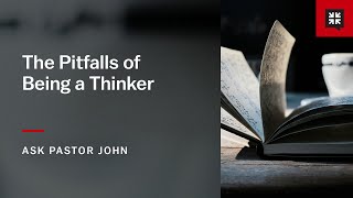 The Pitfalls of Being a Thinker [upl. by Milissent]