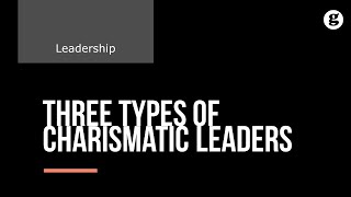 Three Types of Charismatic Leadership [upl. by Ethbin]