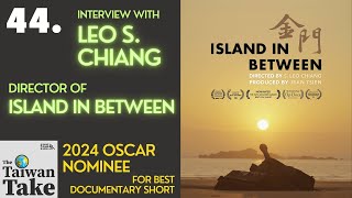 “Island in Between” director S Leo Chiang Academy Award nominee The Taiwan Take podcast [upl. by Gibert]