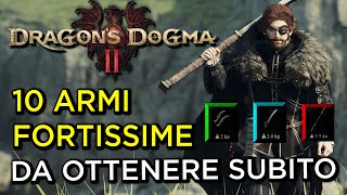 DRAGONS DOGMA 2  10 ARMI FORTISSIME DA OTTENERE FIN DA SUBITO  Una o più per Vocazione [upl. by Ainavi]