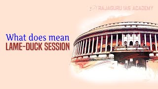 LameDuck Session  Indian Polity  RAJAGURU IAS ACADEMY [upl. by Yras]