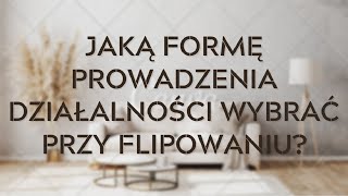 Jaką formę prowadzenia działalności wybrać przy flipowaniu nieruchomości flipy podatki [upl. by Marcie]