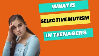 What Is SELECTIVE MUTISM In Teens And What Parents NEED To Do [upl. by Cathee]