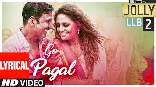 GO PAGAL Lyrical Video Song  Jolly LLB 2  Akshay KumarHuma Qureshi Manj Musik RaftaarNindy Kaur [upl. by Elissa]