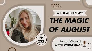 Witch Wednesdays Podcast Episode 232  The Magic of August [upl. by Meeharb]