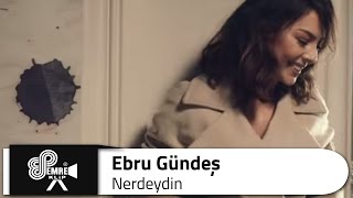 Ebru GÜNDEŞ  Nerdeydin [upl. by Sirap]