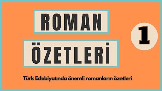 ROMAN ÖZETLERİ  Türk Edebiyatında Önemli 16 Roman Özeti  1 [upl. by Atima]