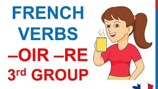 French Lesson 44 Present tense THIRD GROUP IR OIR RE verbs  Indicatif présent verbes 3e groupe [upl. by Given]