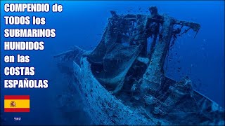 COMPENDIO de TODOS los Submarinos HUNDIDOSDAÑADOS en las Costas españolas PGMSGMPosguerraBy TRU [upl. by Alekim613]