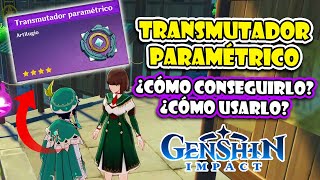 GUÍA COMPLETA ✨ ¡CONSIGUE el NUEVO quotTRANSMUTADOR PARAMÉTRICOquot ¿CÓMO USARLO ⭐ GENSHIN IMPACT [upl. by Andriana]