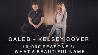 Worship Medley  10000 Reasons  What a Beautiful Name  Caleb  Kelsey [upl. by Namurt432]