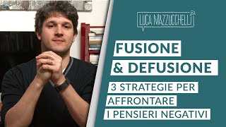 Pensieri negativi 3 strategie per gestirli  La fusione e la defusione [upl. by Mitinger264]