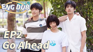 ENG DUB Go Ahead EP2  Starring Tan Songyun Song Weilong Zhang Xincheng Romantic Comedy Drama [upl. by Davin]