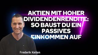 Frederik Keilen  Aktien mit hoher Dividendenrendite So baust du ein passives Einkommen auf [upl. by Enelhtac]