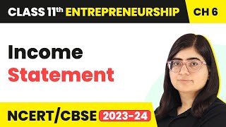 Income Statement  Business Finance and Arithmetic  Class 11 Entrepreneurship Chapter 6 CBSE 2024 [upl. by Wehner]