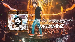 Lucas amp Steve x Mike Williams x Curbi vs Avicii  Lets Go vs Wake Me Up WeDamnz Mashup [upl. by Laenahtan]