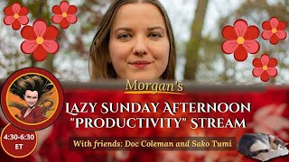 Morgans LAZY Sunday Afternoon quotProductivityquot Stream [upl. by Reisman584]