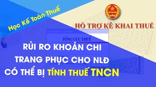 Rủi ro về khoản chi trang phục cho người lao động có thể bị tính thuế thu nhập cá nhân tncn [upl. by Pierette]