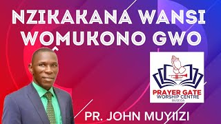 NZIKAKANA WANSI WOMUKONO GWO OMPANIRIRE OMPE AMAANYI BY PR JOHN MUYIIZI [upl. by Alyahc]