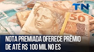 Nota Premiada oferece prêmio de até R 100 mil no ES [upl. by Anelrats488]