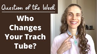 Question of the Week Who Changes Your Tracheostomy Tube Life with a Vent [upl. by Madonia]