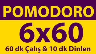 Pomodoro Tekniği  6 x 60 Dakika  60 dk Çalış amp 10 dk Dinlen  Pomodoro Sayacı  Alarmlı  Müziksiz [upl. by Leikeze]