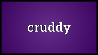 Cruddy Meaning [upl. by Eiger]