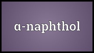 Αnaphthol Meaning [upl. by Billye]