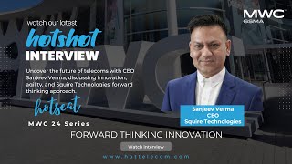 MWC 24 HOTShot series – Forward thinking innovation with Squire Technologies’ CEO [upl. by Tenenbaum]