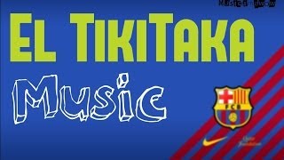 El Tiki taka  new music 2014  FC Barcellona song [upl. by Notyarb]