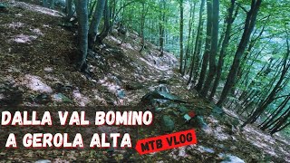 GEROLA ALTA DA BOMINO A GEROLA ALTA  MTB VLOG [upl. by Sulakcin854]