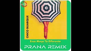 CHICO BUARQUE  ESSA MOCA TA DIFFERENTE  PRANA REMIX [upl. by Torrey]