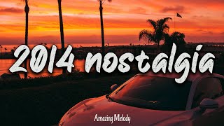 2014 nostalgia mix throwback mix  2014 summer vibes [upl. by Oirasan649]