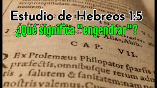 Análisis de Hebreos 15 ¿Qué significa quotEngendrarquot [upl. by Barkley]