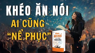 Cách ăn nói Khôn Khéo để ai cũng Nể Phục  SÁCH Khéo ăn nói sẽ có được thiên hạ  Trác Nhã [upl. by Ahab329]