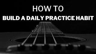 4 Steps To Building A Daily Practice Habit For Guitar [upl. by Aklog]